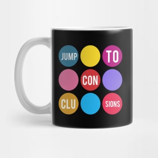 Jump To Conclusions Mug